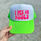 I Pee In Pools Neon Foam Trucker Hat