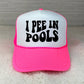 I Pee In Pools Neon Foam Trucker Hat