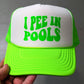 I Pee In Pools Neon Foam Trucker Hat